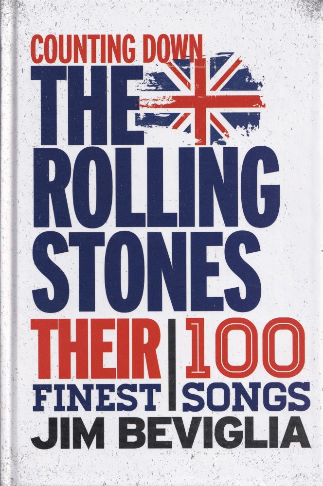 Item #342 Counting Down the Rolling Stones: Their 100 Finest Songs. Jim Beviglia.