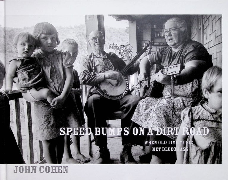 Item #343 Speed Bumps on a Dirt Road: When Old Time Music Met Bluegrass. John Cohen.