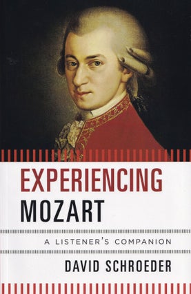 Item #348 Experiencing Mozart: A Listener's Companion. David Schroeder