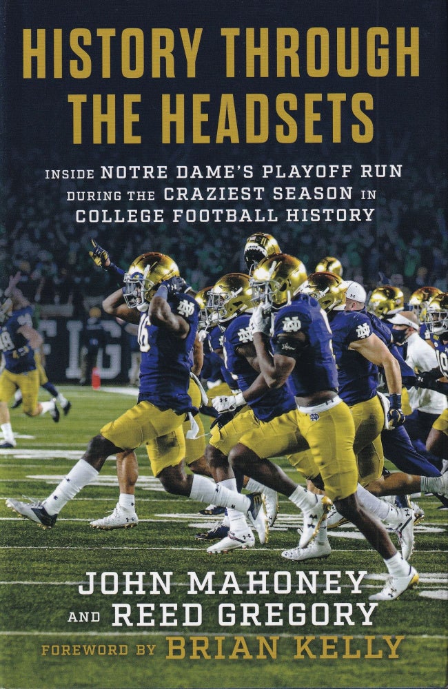 Item #35 History Through The Headsets: Inside Notre Dame's Playoff run During The Craziest Season in College Football History. Reed Gregory John Mahoney.