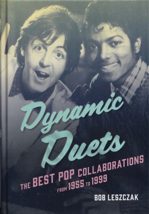Item #350 Dynamic Duets: The Best Pop Collaborations from 1955 to 1999. Bob Leszczak