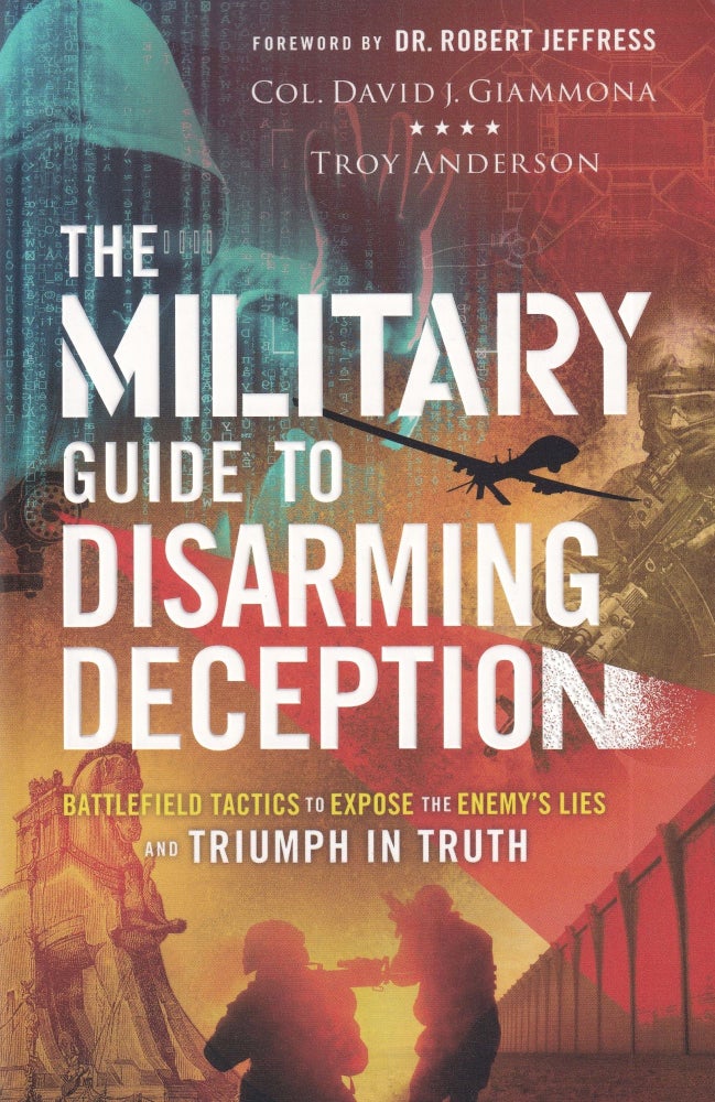 Item #36 The Military Guide To Disarming Deception. Troy Anderson Colonel David J. Giammona.