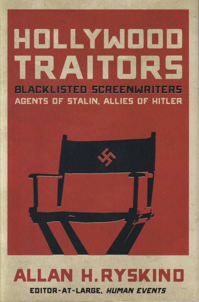 Item #361 Hollywood Traitors: Blacklisted Screenwriters - Agents of Stalin, Allies of Hitler. Allan H. Ryskind.