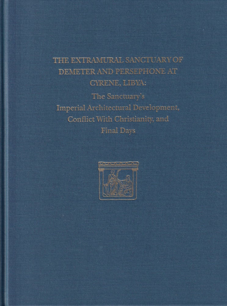 Item #379 The Extramural Sanctuary of Demeter and Persephone at Cyrene, Libya, Final Reports, Volume VIII: The Sanctuary's Imperial Architectural Development, Conflict With Christianity, and Final Days (University Museum Monographs). Joyce Reynolds Donald White.