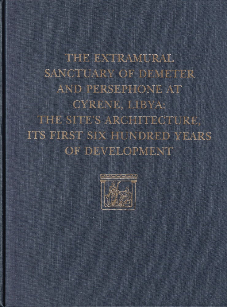 Item #380 The Extramural Sanctuary of Demeter and Persephone at Cyrene, Libya, Final Reports, Volume V: The Site's Architecture, Its First Six Hundred Years of Development (University Museum Monograph). Donald White.