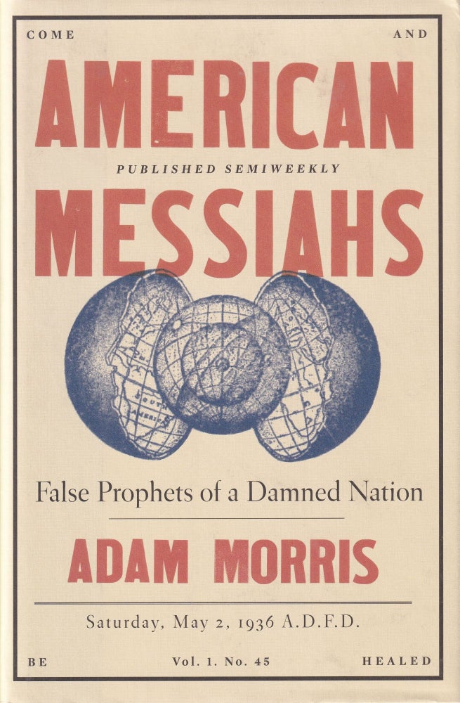 Item #390 American Messiahs: False Prophets of a Damned Nation. Adam Morris.