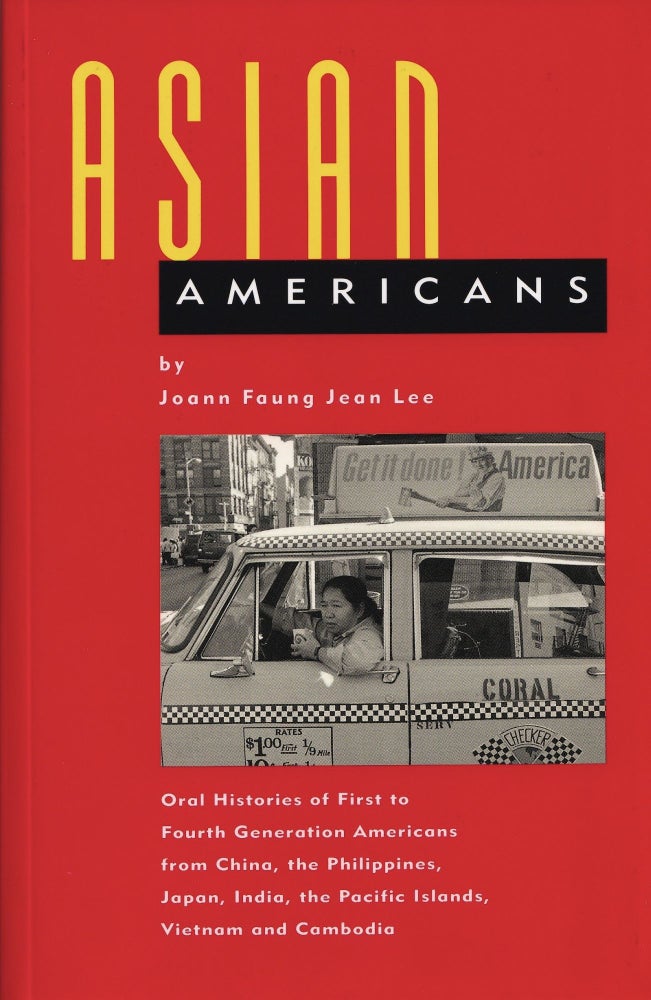 Item #401 Asian Americans: Oral Histories of First to Fourth Generation Americans from China, the Philippines, Japan, India, the Pacific Islands, Vietnam, and Cambodia. Joann Faung Jean Lee.