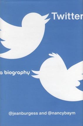 Item #404 Twitter: A Biography. Nancy K. Baym Jean Burgess