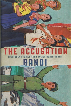 Item #405 The Accusation: Forbidden Stories from Inside North Korea. Deborah Smith Bandi