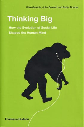 Item #407 Thinking Big: How the Evolution of Social Life Shaped the Human Mind. Clive Gamble...