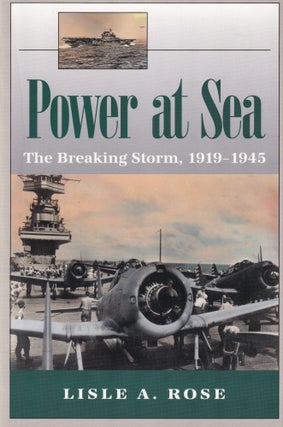 Item #411 Power at Sea, Volume 2: The Breaking Storm, 1919-1945. Lisle A. Rose