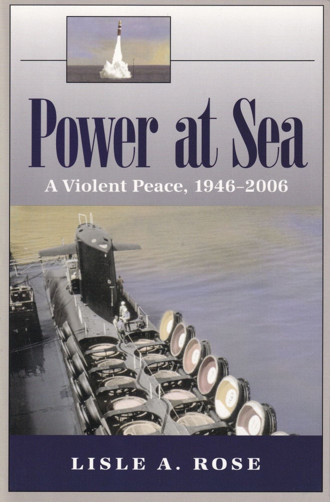Item #412 Power at Sea, Volume 3: A Violent Peace, 1946-2006. Lisle A. Rose.