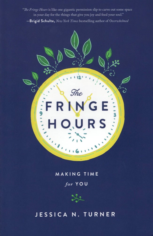 Item #421 The Fringe Hours: Making Time for You. Jessica N. Turner.