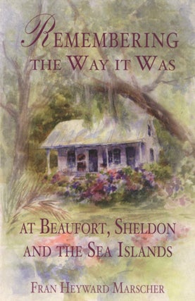 Item #426 Remembering the Way it Was at Beaufort, Sheldon and the Sea Islands (American...