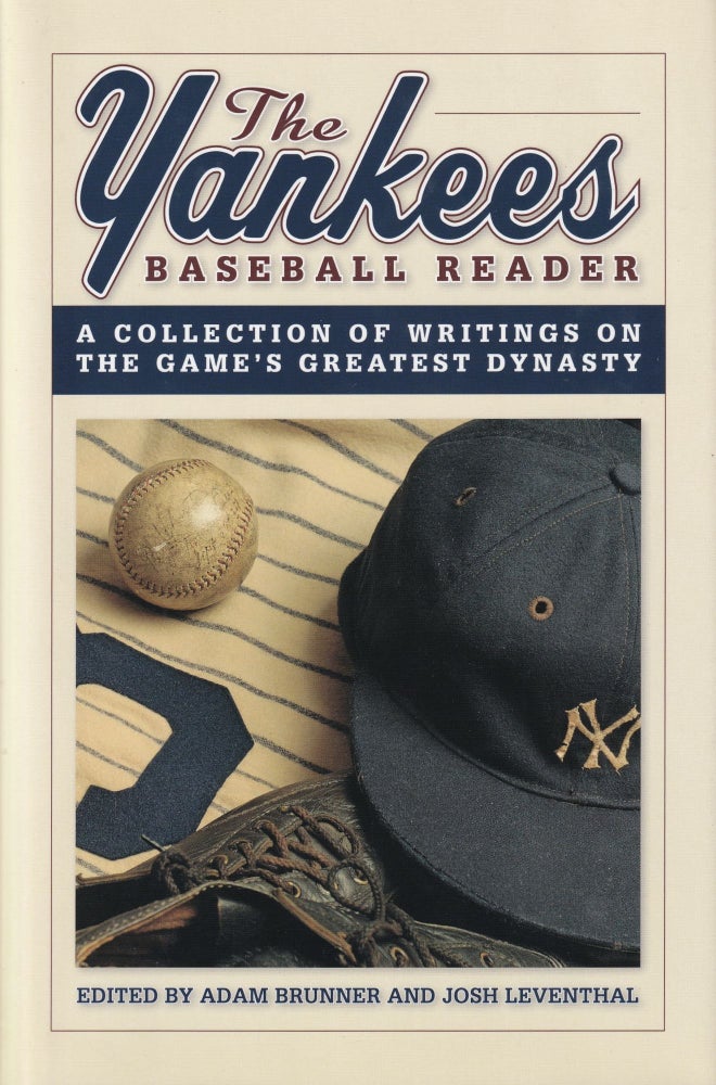 Item #438 The Yankees Baseball Reader: A Collection of Writings on the Game's Greatest Dynasty. Josh Leventhal Adam Brunner.