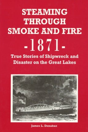 Item #440 Steaming Through Smoke and Fire, 1871: True Stories of Shipwreck and Disaster on the...