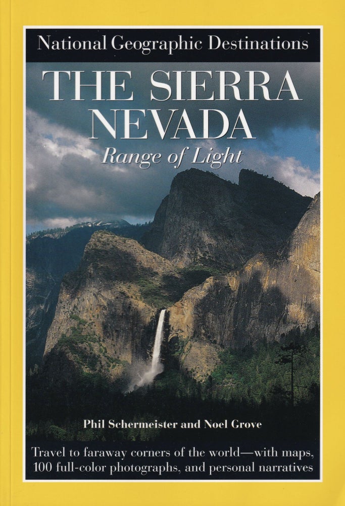 Item #446 National Geographic Destinations, the Sierra Nevada. Noel Grove Phil Schermeister.