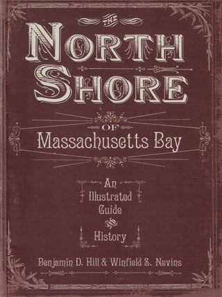Item #452 The North Shore of Massachusetts Bay: An Illustrated Guide and History. Winfield S....