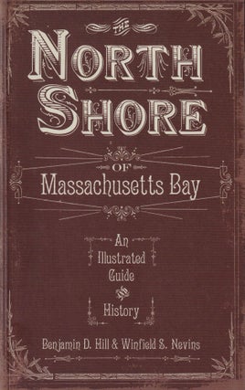 Item #452 The North Shore of Massachusetts Bay: An Illustrated Guide and History. Winfield S....