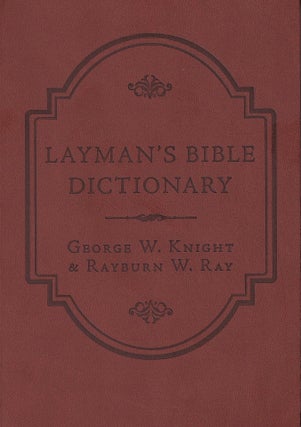 Item #454 The Layman's Bible Dictionary: A Concise and Easy-to-Use Reference for Everyday Study...
