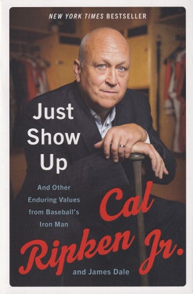 Item #46 Just Show Up: And Other Enduring Values from Baseball's Iron Man. Cal Ripken Jr