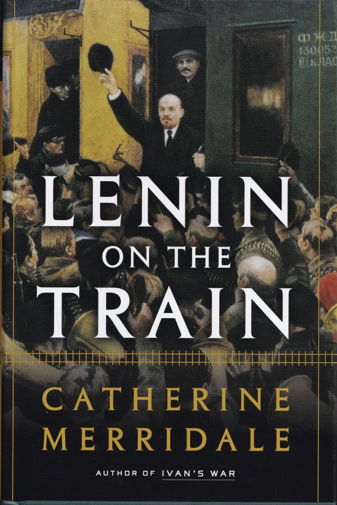 Item #461 Lenin on the Train. Catherine Merridale.