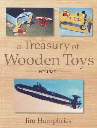 Item #462 A Treasury of Wooden Toys, Volume 1. Jim Humphries