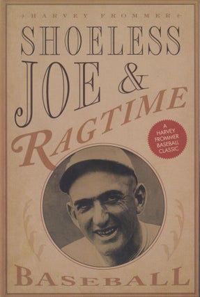 Item #47 Shoeless Joe & Ragtime Baseball. Harvey Frommer