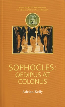 Item #472 Sophocles: Oedipus at Colonus (Companions to Greek and Roman Tragedy). Adrian Kelly