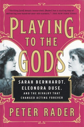 Item #475 Playing to the Gods: Sarah Bernhardt, Eleonora Duse, and the Rivalry That Changed...