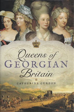 Item #477 Queens of Georgian Britain. Catherine Curzon