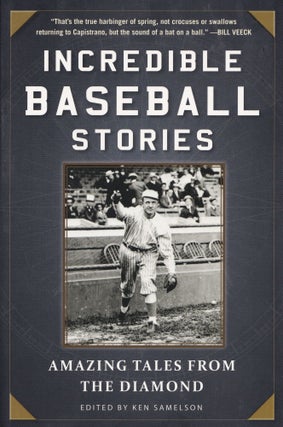 Item #48 Incredible Baseball Stories: Amazing Tales From The Diamond. Ken Samelson