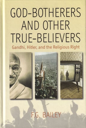 Item #506 God-Botherers and Other True-Believers: Gandhi, Hitler, and the Religious Right. F. G....
