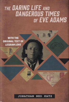 Item #509 The Daring Life and Dangerous Times of Eve Adams. Jonathan Ned Katz