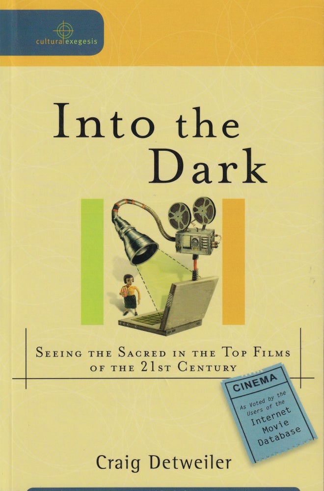 Item #510 Into the Dark: Seeing the Sacred in the Top Films of the 21st Century (Cultural Exegesis). Craig Detweiler.