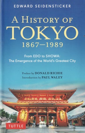 Item #513 A History of Tokyo 1867-1989: From EDO to SHOWA: The Emergence of the World's Greatest...