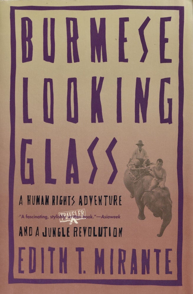 Item #516 Burmese Looking Glass: A Human Rights Adventure and a Jungle Revolution. Edith T. Mirante.