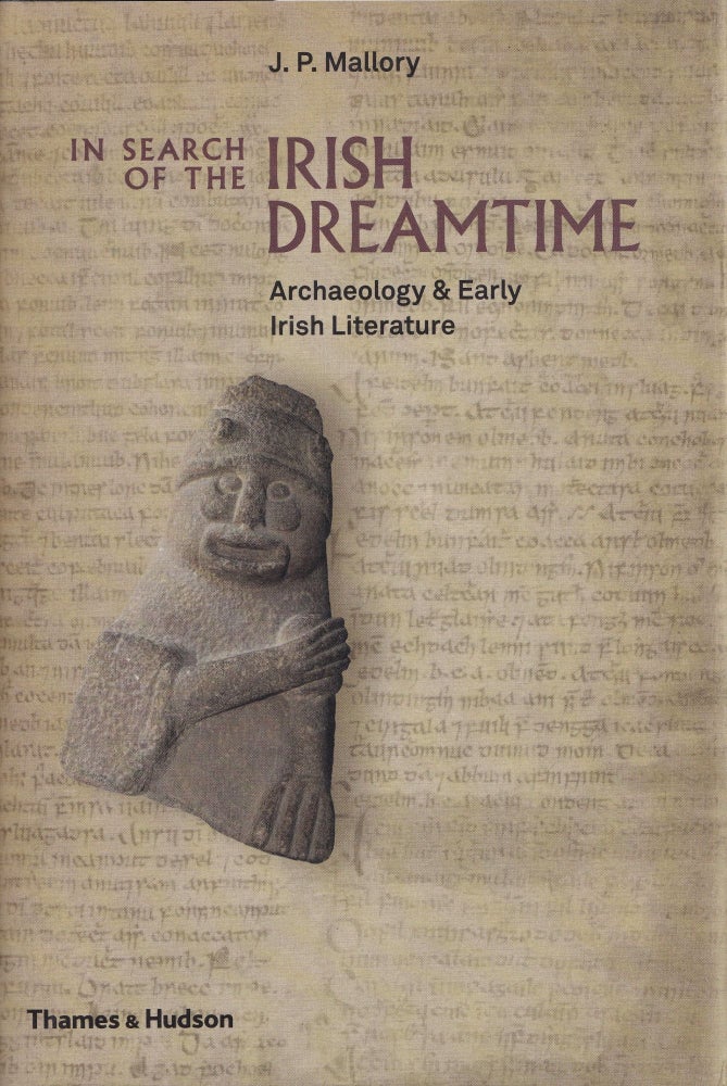 Item #517 In Search of the Irish Dreamtime: Archaeology and Early Irish Literature. J. P. Mallory.
