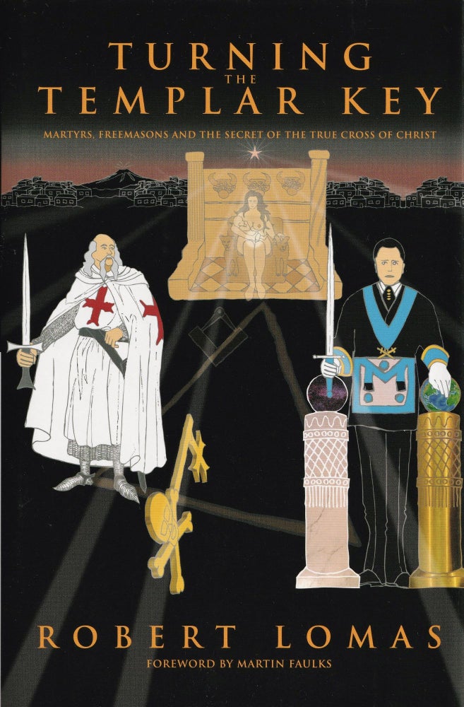 Item #518 Turning the Templar Key: Martyrs, Freemasons and the Secret of the True Cross of Christ. Robert Lomas.