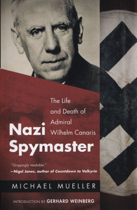 Item #521 Nazi Spymaster: The Life and Death of Admiral Wilhelm Canaris. Gerhard L. Weinberg...
