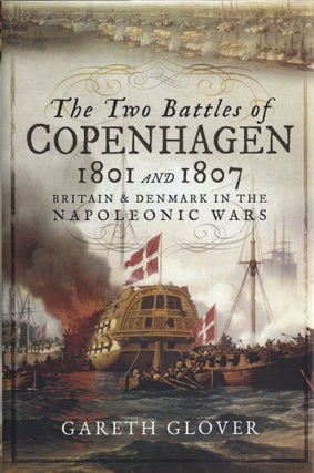 Item #529 The Two Battles of Copenhagen 1801 and 1807: Britain and Denmark in the Napoleonic...