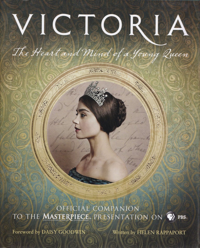 Item #534 Victoria: The Heart and Mind of a Young Queen: Official Companion to the Masterpiece Presentation on PBS. Helen Rappaport.
