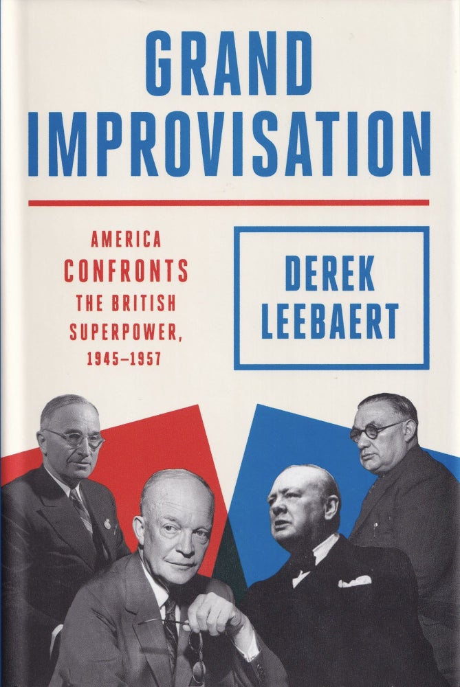 Item #535 Grand Improvisation: America Confronts the British Superpower, 1945-1957. Derek Leebaert.