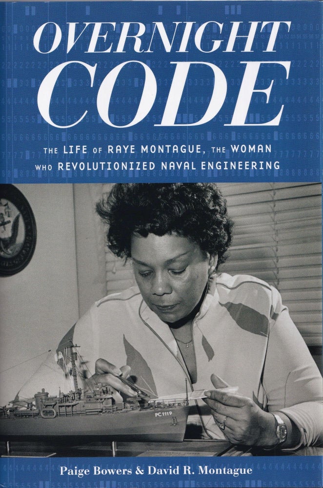 Item #536 Overnight Code: The Life of Raye Montague, the Woman Who Revolutionized Naval Engineering. David Montague Paige Bowers.