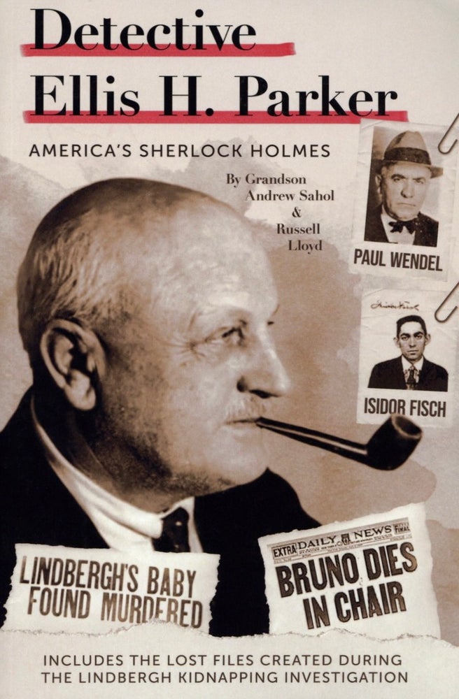 Item #544 Detective Ellis H. Parker: America's Sherlock Holmes. Andrew Sahol Russell Lloyd.