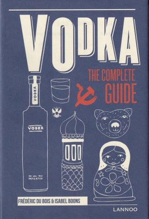 Item #570 Vodka: The Complete Guide. Isabel Boons Frederic Du Bois