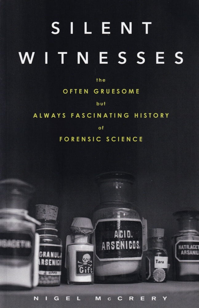 Item #580 Silent Witnesses: The Often Gruesome but Always Fascinating History of Forensic Science. Nigel McCrery.