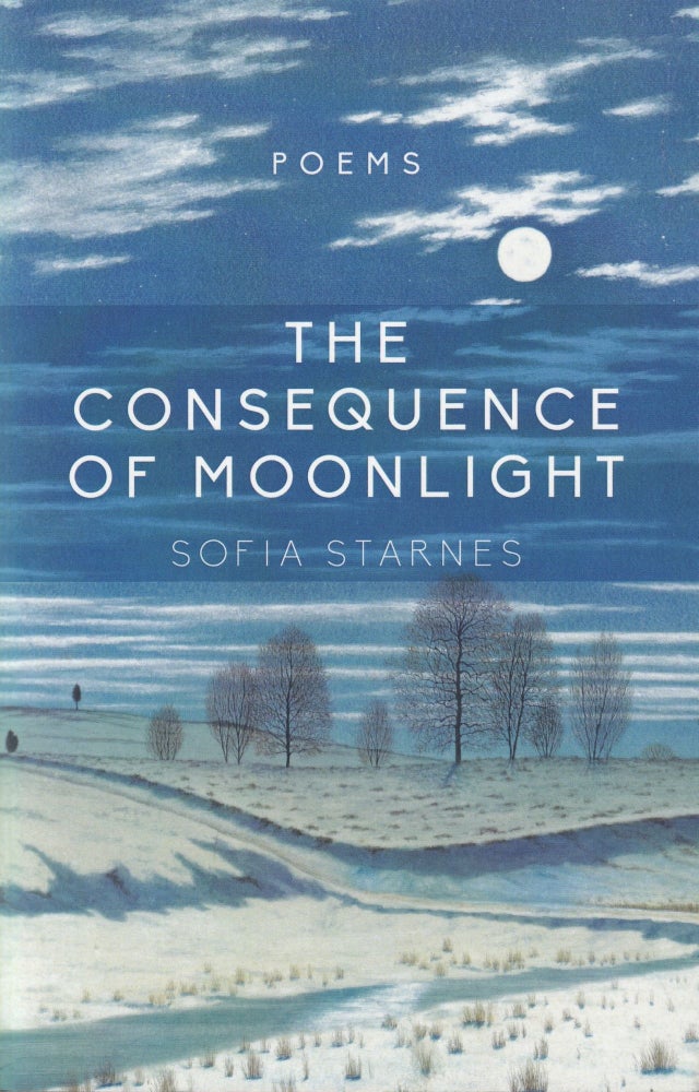 Item #592 The Consequence of Moonlight: Poems. Sofia Starnes.