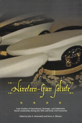 Item #600 Nineteen-Gun Salute: Case Studies of Operational, Strategic, and Diplomatic Naval...