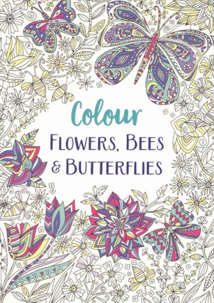 Item #601 Colour Flowers, Bees & Butterflies (Colour Yourself Calm). Michael O'Mara